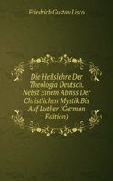 Die Heilslehre Der Theologia Deutsch. Nebst Einem Abriss Der Christlichen Mystik Bis Auf Luther (German Edition)