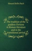 tradition of the goddess Fortuna in Roman literature and in the transitional period
