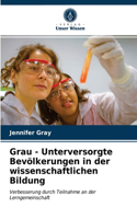 Grau - Unterversorgte Bevölkerungen in der wissenschaftlichen Bildung