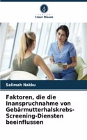 Faktoren, die die Inanspruchnahme von Gebärmutterhalskrebs-Screening-Diensten beeinflussen