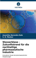 Wasserblase - Zukunftstrend für die nachhaltige pharmazeutische Industrie