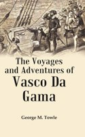 The Voyages and Adventures of Vasco Da Gama