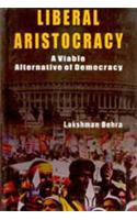 Liberal Aristocracy: A Viable Alternative Of Democracy