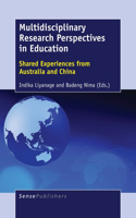 Multidisciplinary Research Perspectives in Education: Shared Experiences from Australia and China: Shared Experiences from Australia and China