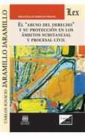 Abuso del Derecho Y Su Proyección En Los Ámbitos Substancial Y Procesal Civil