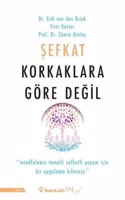 Sefkat Korkaklara Gore Degil: Mindfulness Temelli Sefkatli yasam Icin Bir Uygulama KÄ±lavuzu