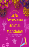 Awesome Animal Mandalas Coloring Book for Nature Lovers Anti-Stress and Relaxing Mandalas to Promote Creativity