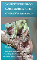 White Tree Frog Care Guide