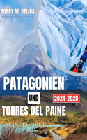 PATAGONIEN UND TORRES DEL PAINE Reiseführer: Ein Abenteuerführer im Taschenformat zu Gletschern, Bergen, Wandern und Wildtieren