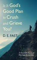 Is It God's Good Plan to Crush and Grieve You?