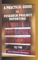 Practical Guide to Research Project Reporting