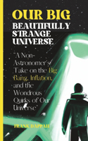 Our Big, Beautifully Strange Universe