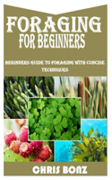 Foraging for Beginners: Beginners Guide To Foraging With Concise Techniques