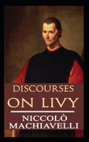 Discourses on Livy BY NICCOLO MACHIAVELLI: (Annotated Edition)