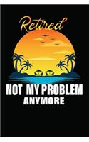 Retired 2020 Not My Problem Anymore Composition Notebook /writing Composition Notebook for retired Gift for men women
