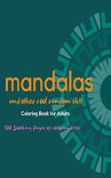 Mandalas and Other Cool Random Shit: Coloring Book for Adults, Great for Relaxing, Stress Relief. Inspirational quotes, Practice Mindfulness. 100 Pages of Mandalas and ECLECTIC Patterns