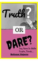 Truth or Dare? Sexy Games for Adults, Couples, Friends