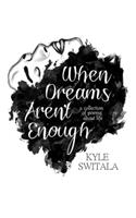 When Dreams Aren't Enough: A Collection of Poems About Life