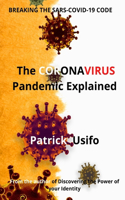 The Coronavirus Pandemic Explained.