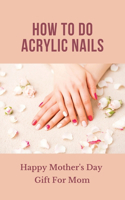 How To Do Acrylic Nails