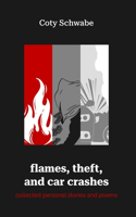 flames, theft, and car crashes