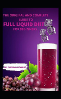 The original and complete guide to full liquid diet for beginners