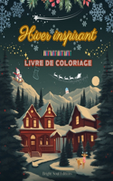 Hiver inspirant Livre de coloriage De superbes éléments d'hiver et de Noël dans de magnifiques motifs créatifs: L'outil pour passer l'hiver le plus agréable et relaxant de votre vie