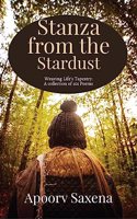 Stanzas from the Stardust : Weaving Life's Tapestry: A collection of 101 Poems