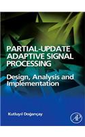 Partial-Update Adaptive Signal Processing: Design Analysis and Implementation