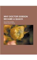 Why Doctor Dobson Became a Quack; And Other Stories