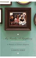 My Family, A Symphony: A Memoir of Global Adoption