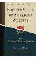 Society Verse by American Writers (Classic Reprint)