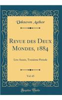 Revue des Deux Mondes, 1884, Vol. 65: Live Année, Troisième Période (Classic Reprint)