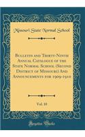 Bulletin and Thirty-Ninth Annual Catalogue of the State Normal School (Second District of Missouri) and Announcements for 1909-1910, Vol. 10 (Classic Reprint)