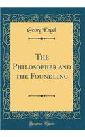 The Philosopher and the Foundling (Classic Reprint)