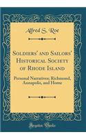 Soldiers' and Sailors' Historical Society of Rhode Island: Personal Narratives; Richmond, Annapolis, and Home (Classic Reprint)