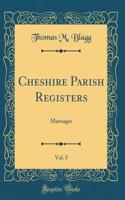 Cheshire Parish Registers, Vol. 5: Marriages (Classic Reprint)