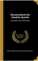 Elementarbuch Der Sanskrit-Sprache: Grammatik, Texte, Wörterbuch