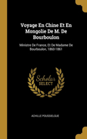 Voyage En Chine Et En Mongolie De M. De Bourboulon