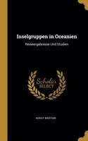 Inselgruppen in Oceanien: Reiseergebnisse Und Studien