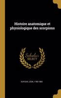 Histoire anatomique et physiologique des scorpions