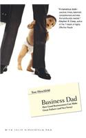 Business Dad: How Good Businessmen Can Make Great Fathers (and Vice Versa)