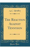 The Reaction Against Tennyson (Classic Reprint)