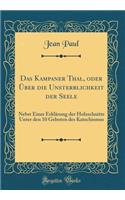 Das Kampaner Thal, oder Über die Unsterblichkeit der Seele: Nebst Einer Erklärung der Holzschnitte Unter den 10 Geboten des Katechismus (Classic Reprint)