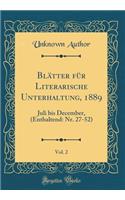 Blätter für Literarische Unterhaltung, 1889, Vol. 2: Juli bis December, (Enthaltend: Nr. 27-52) (Classic Reprint)