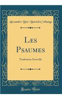 Les Psaumes: Traduction Nouvelle (Classic Reprint)