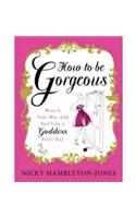 How to Be Gorgeous