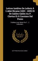 Lettres Inédites De Leibniz À L'abbé Nicaise (1693 - 1699) Et De Galileo Galilei Au P. Clavius Et À Cassiano Dal Pozzo