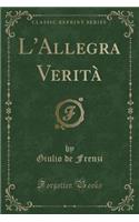 L'Allegra Verità (Classic Reprint)
