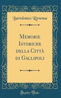 Memorie Istoriche della Città di Gallipoli (Classic Reprint)